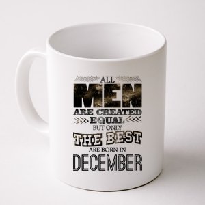 All Men Created Equally The Best Are Born In December Coffee Mug