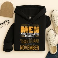 All Men Created Equally The Best Are Born In November Hoodie