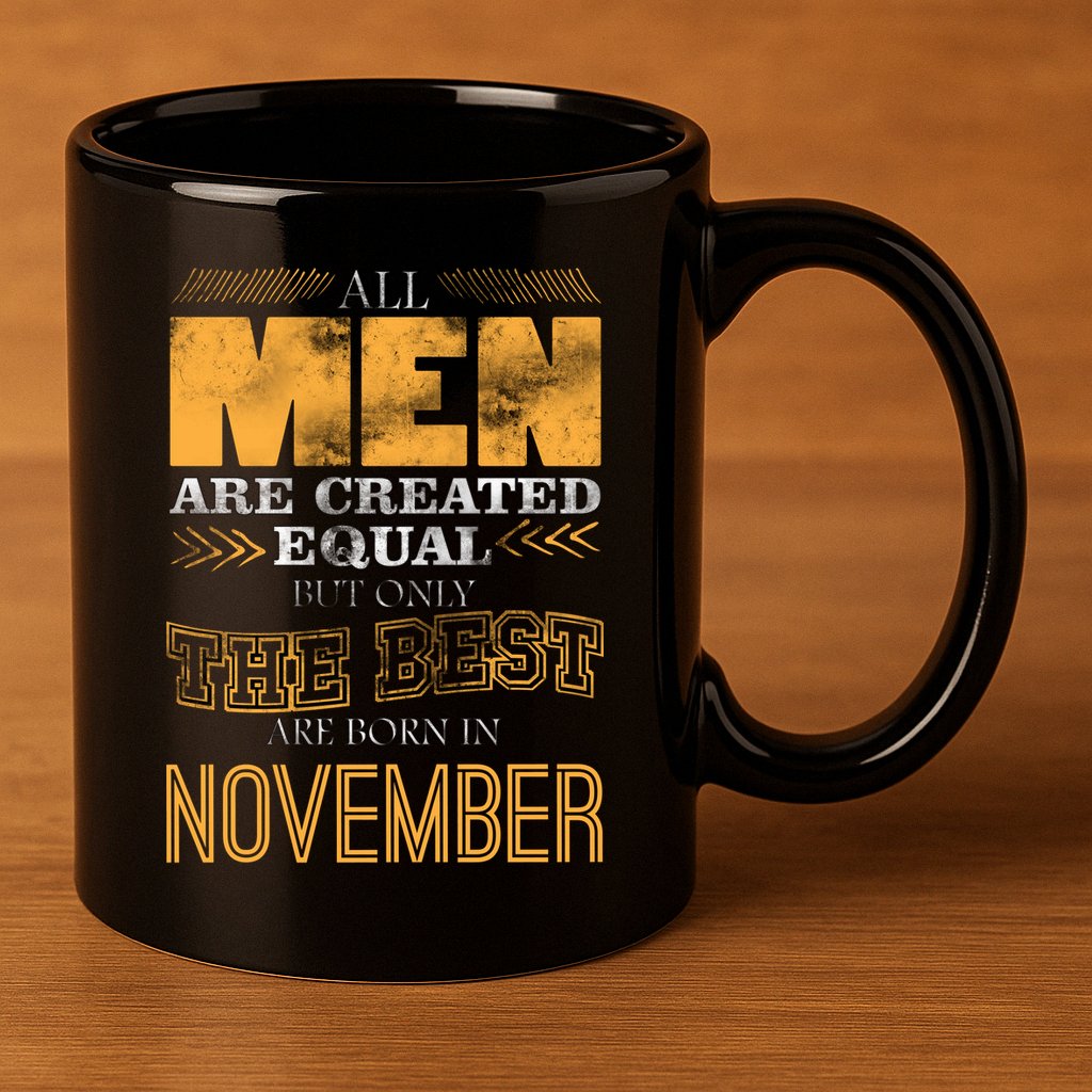 All Men Created Equally The Best Are Born In November 11oz C Handle Ceramic Mug