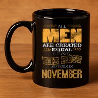 All Men Created Equally The Best Are Born In November 11oz C Handle Ceramic Mug