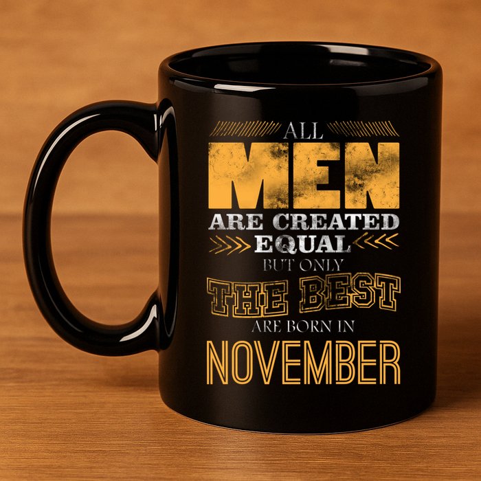 All Men Created Equally The Best Are Born In November 11oz C Handle Ceramic Mug