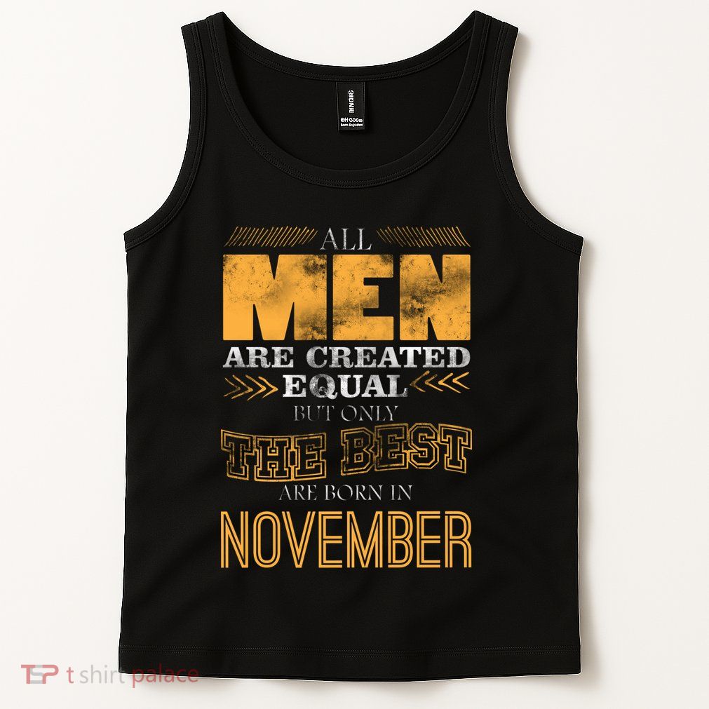 All Men Created Equally The Best Are Born In November Tank Top