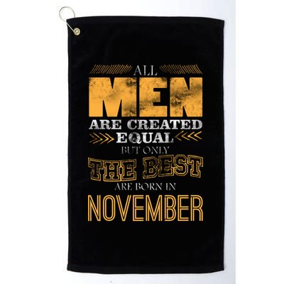 All Men Created Equally The Best Are Born In November Golf Towel