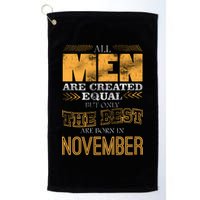 All Men Created Equally The Best Are Born In November Golf Towel