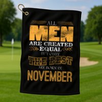 All Men Created Equally The Best Are Born In November Golf Towel