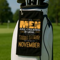 All Men Created Equally The Best Are Born In November Golf Towel