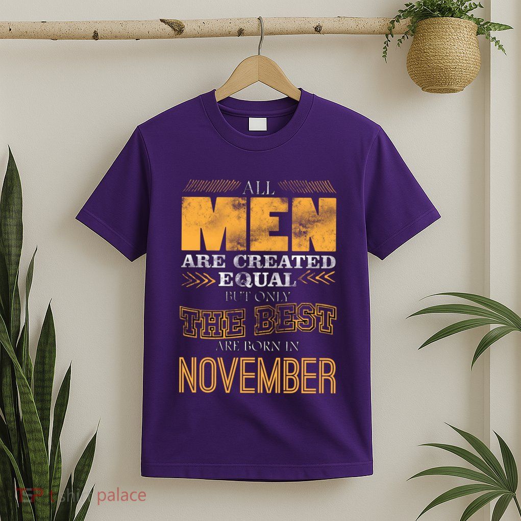 All Men Created Equally The Best Are Born In November T-Shirt