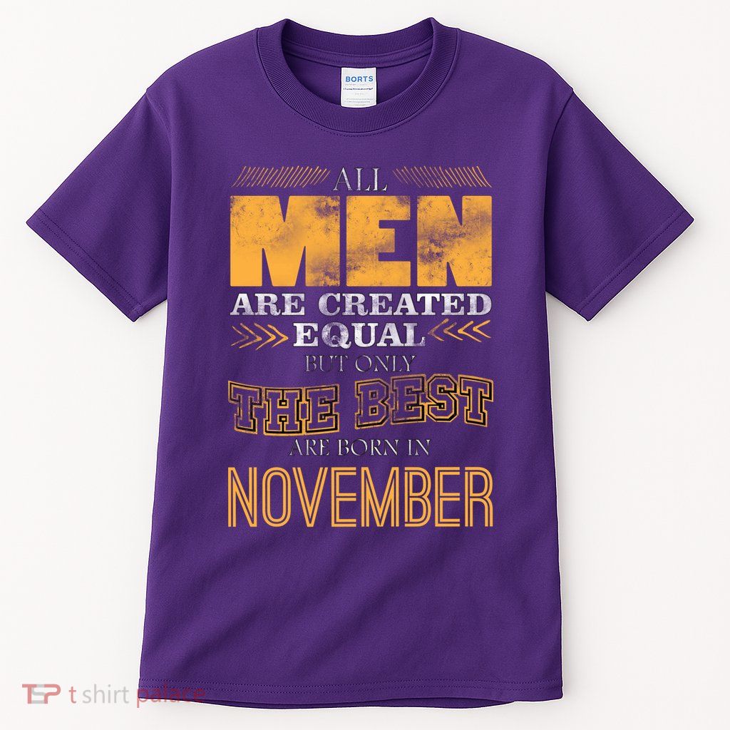 All Men Created Equally The Best Are Born In November Tall T-Shirt