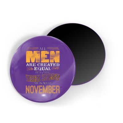 All Men Created Equally The Best Are Born In November Magnet