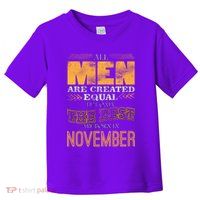 All Men Created Equally The Best Are Born In November Toddler T-Shirt