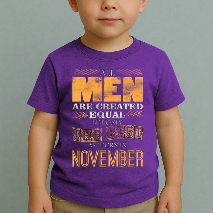 All Men Created Equally The Best Are Born In November Toddler T-Shirt