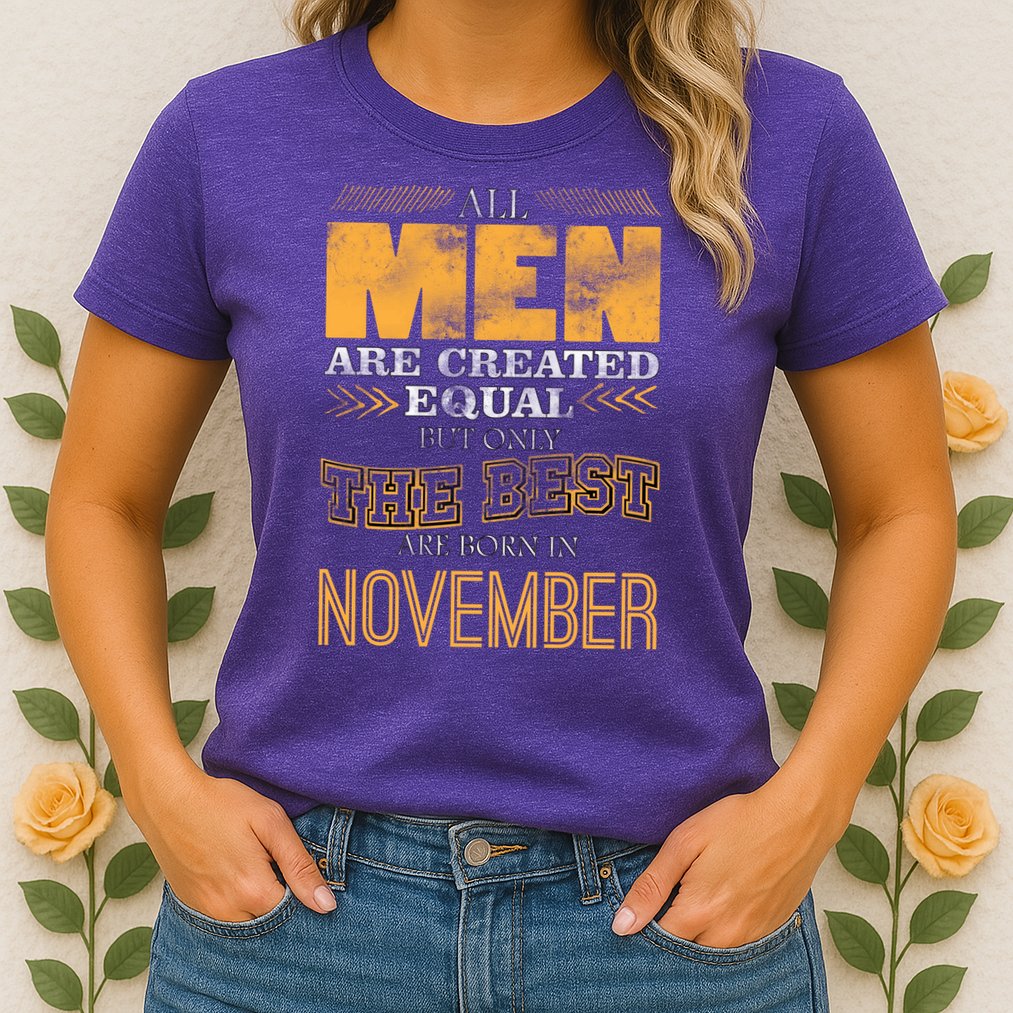 All Men Created Equally The Best Are Born In November Womens T-Shirt