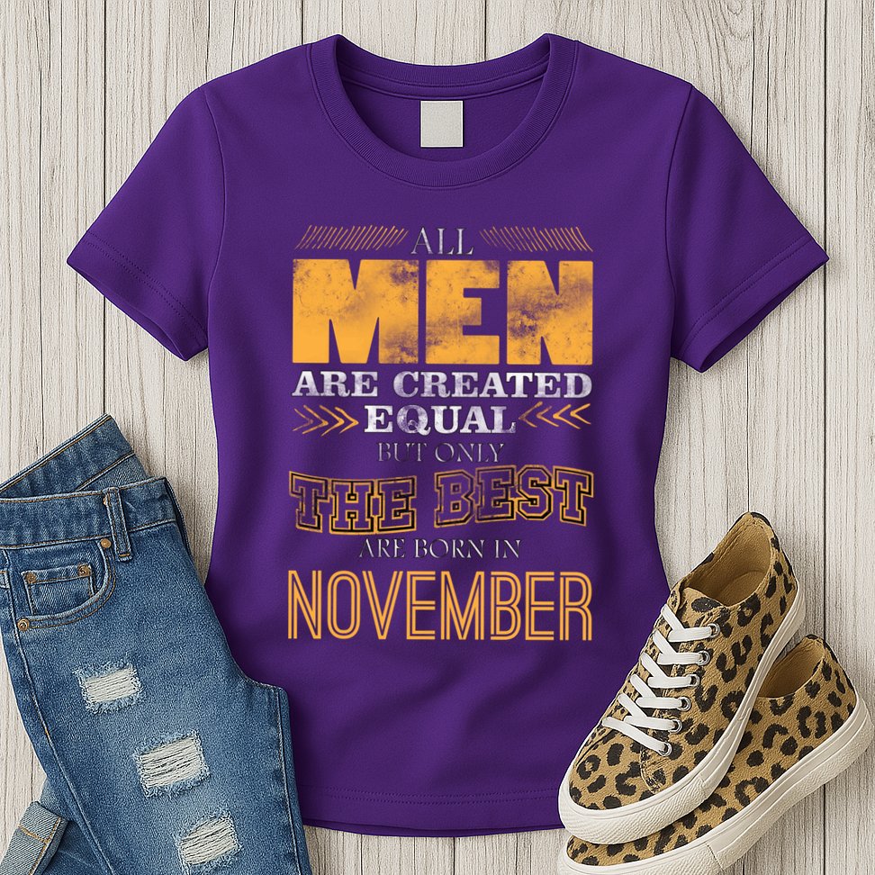 All Men Created Equally The Best Are Born In November Womens T-Shirt