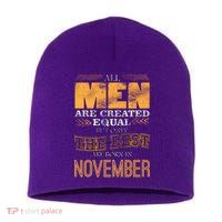 All Men Created Equally The Best Are Born In November Short Acrylic Beanie
