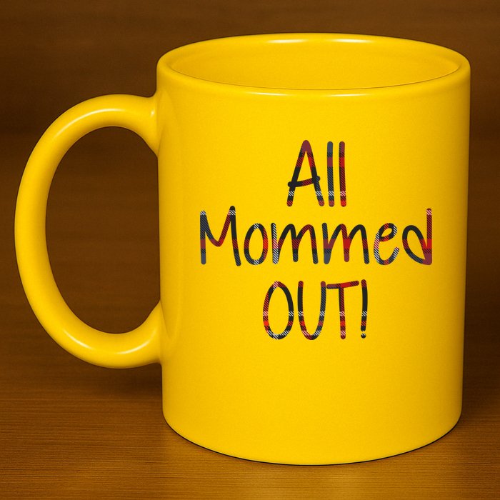 All Mommed Out 11oz C Handle Ceramic Mug