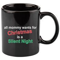 All Mommy Wanted For Christmas Was A Silent Night 11oz C Handle Ceramic Mug
