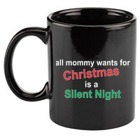All Mommy Wanted For Christmas Was A Silent Night 11oz C Handle Ceramic Mug