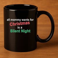 All Mommy Wanted For Christmas Was A Silent Night 11oz C Handle Ceramic Mug