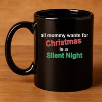 All Mommy Wanted For Christmas Was A Silent Night 11oz C Handle Ceramic Mug