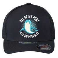 All Of My Puns Are On Porpoise Flexfit Unipanel Trucker Cap