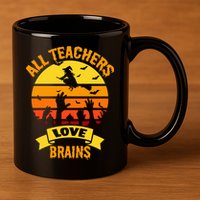 All Teachers Love Brains 11oz C Handle Ceramic Mug
