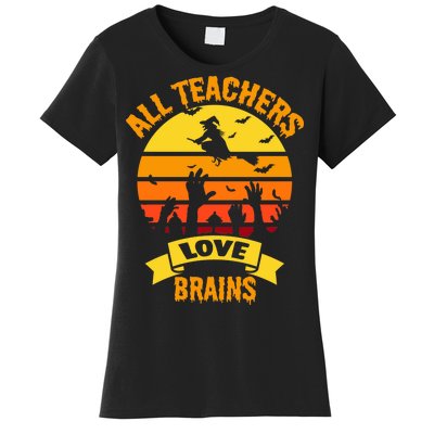 All Teachers Love Brains Women's T-Shirt