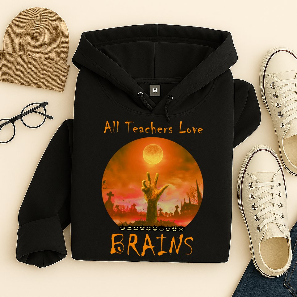 All Teachers Love Brains Zombie Hoodie