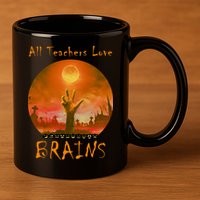 All Teachers Love Brains Zombie 11oz C Handle Ceramic Mug