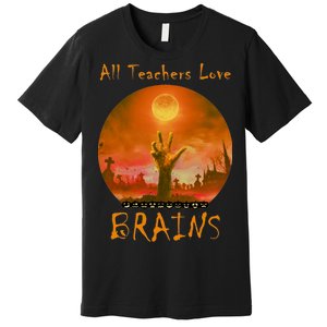 All Teachers Love Brains Zombie Premium T-Shirt