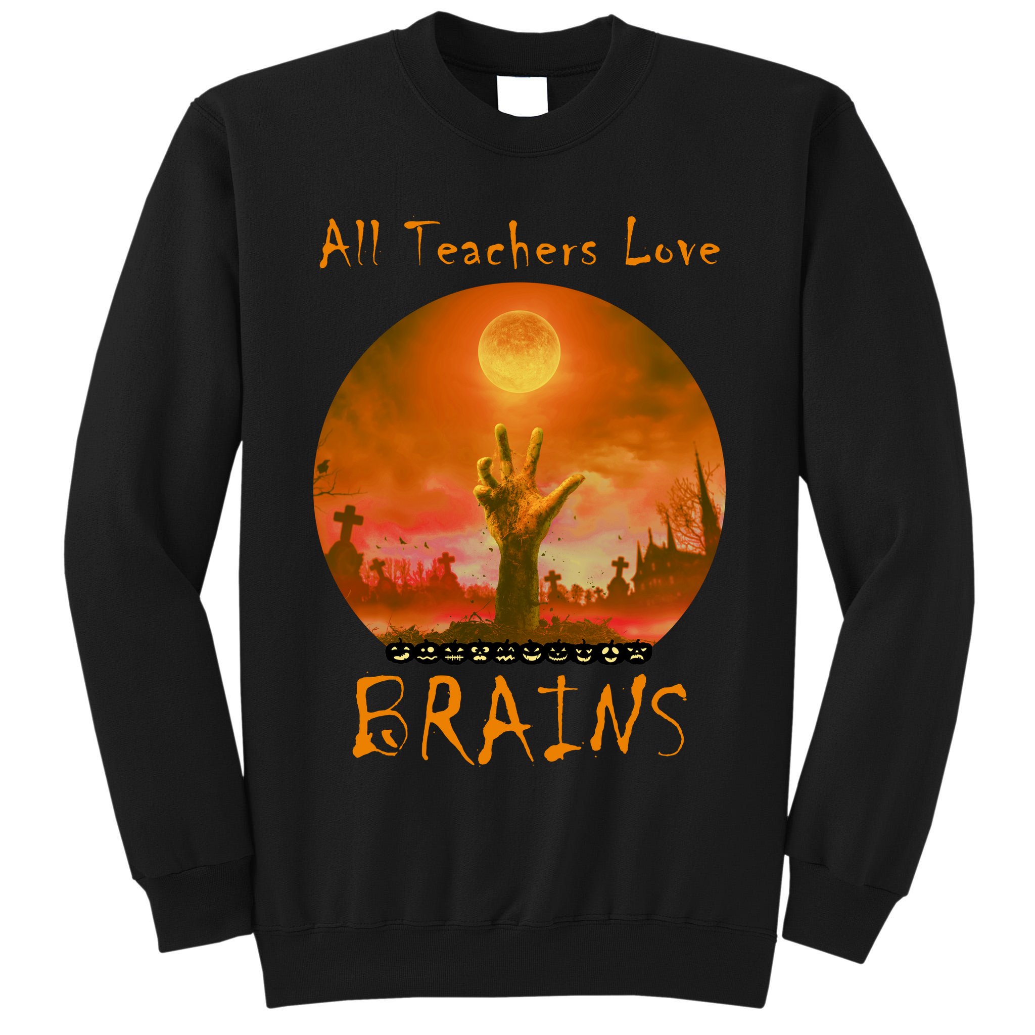 All Teachers Love Brains Zombie Tall Sweatshirt