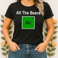 All The Beer ARGON Womens T-Shirt