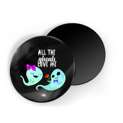 All The Ghouls Love Me Magnet