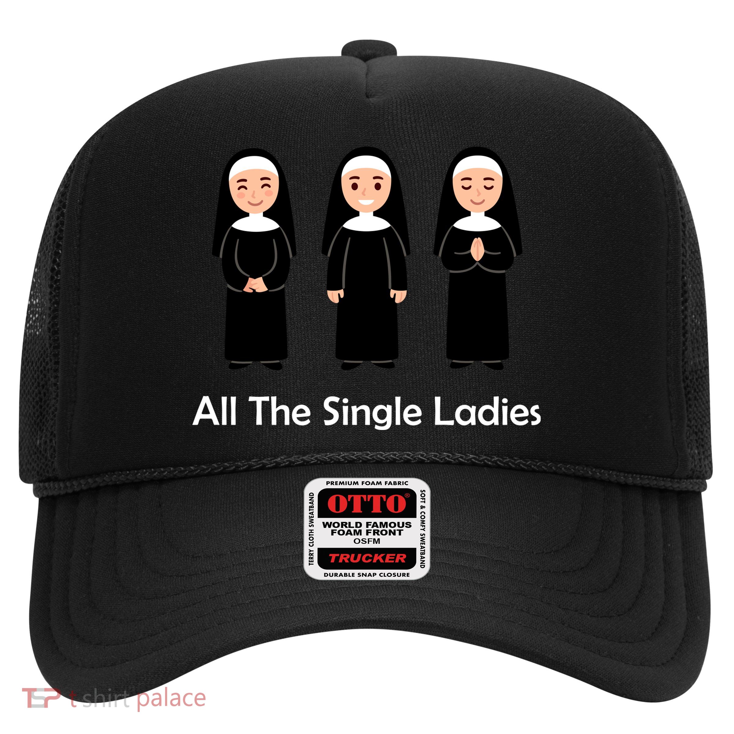 All The Single Ladies Nun Trucker Hat