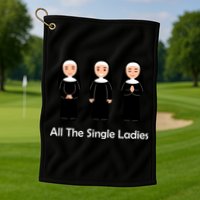 All The Single Ladies Nun Golf Towel