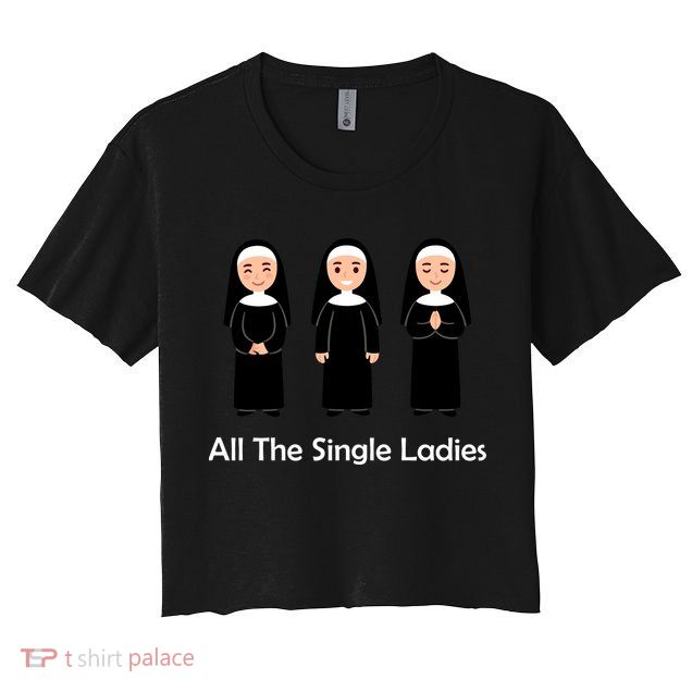 All The Single Ladies Nun Women's Crop Top Tee
