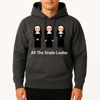 All The Single Ladies Nun Hoodie