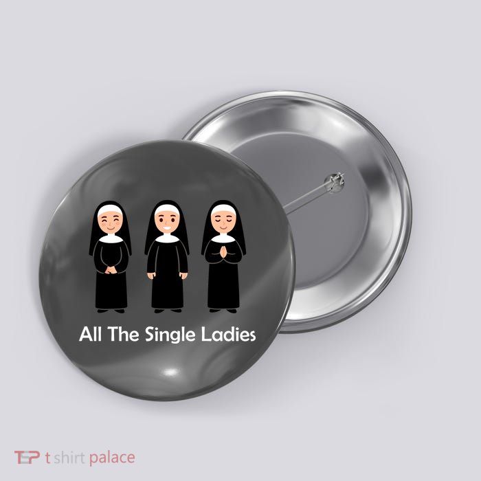 All The Single Ladies Nun Button