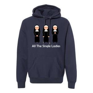 All The Single Ladies Nun Premium Hoodie