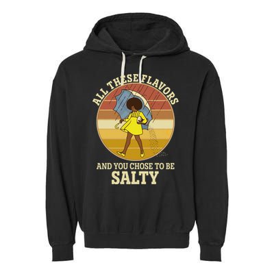 All These Flavors And You Chose To Be Salty Garment-Dyed Fleece Hoodie