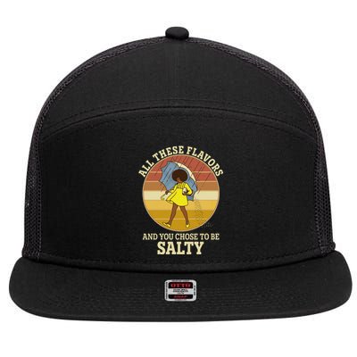 All These Flavors And You Chose To Be Salty 7 Panel Mesh Trucker Snapback Hat