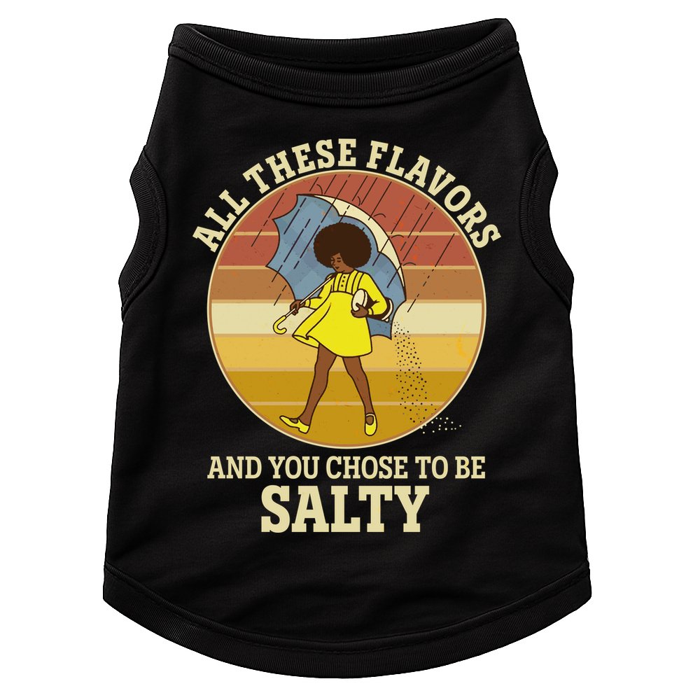 All These Flavors And You Chose To Be Salty Doggie Tank