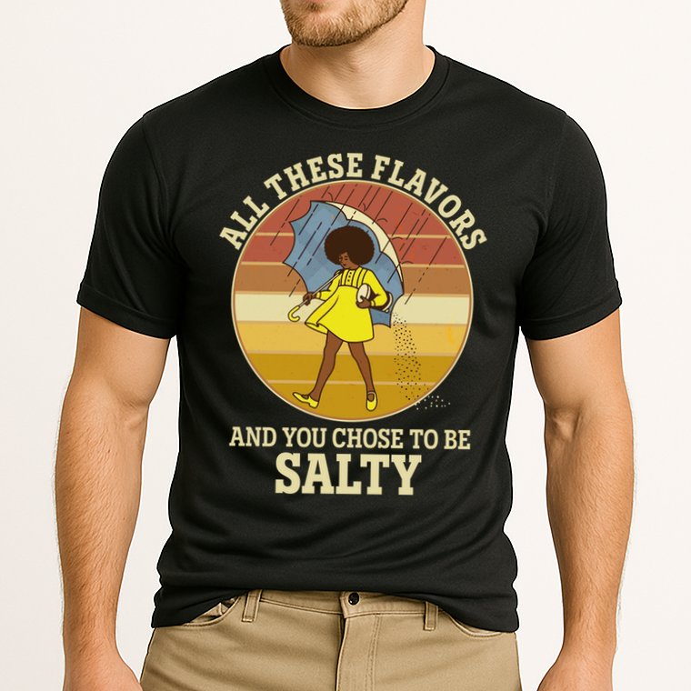 All These Flavors And You Chose To Be Salty Performance Shirt