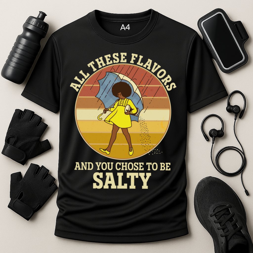 All These Flavors And You Chose To Be Salty Performance Shirt