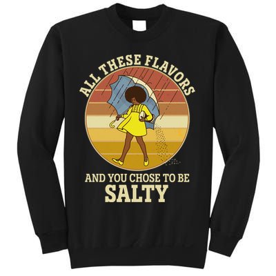 All These Flavors And You Chose To Be Salty Sweatshirt