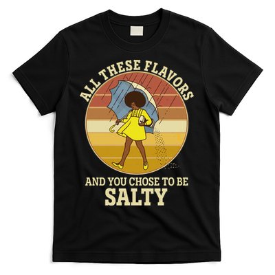 All These Flavors And You Chose To Be Salty T-Shirt