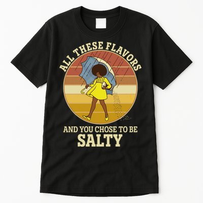 All These Flavors And You Chose To Be Salty Tall T-Shirt