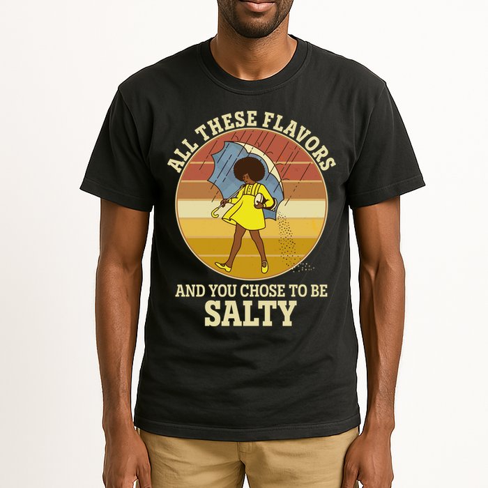 All These Flavors And You Chose To Be Salty Tall T-Shirt