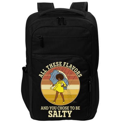 All These Flavors And You Chose To Be Salty Impact Tech Backpack