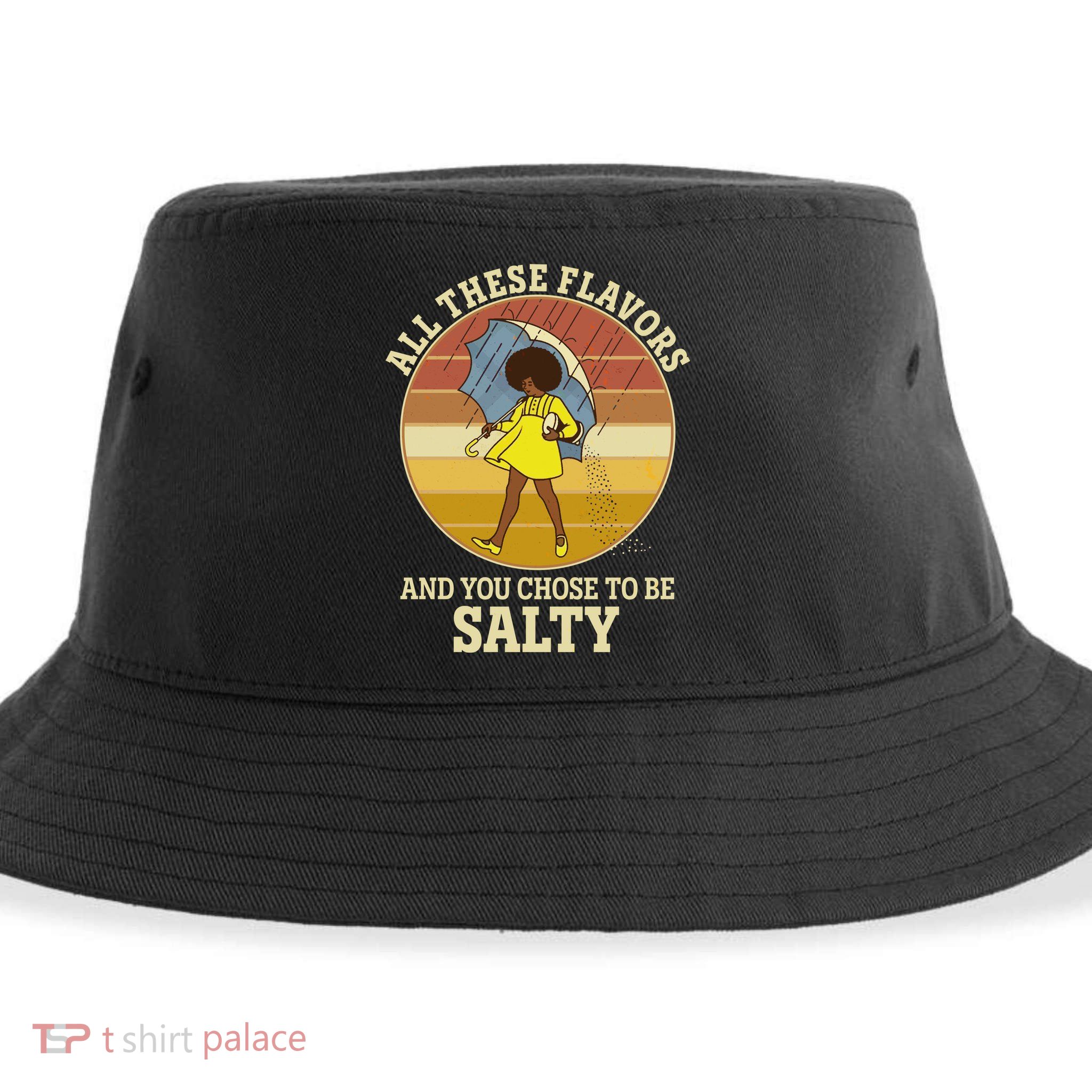 All These Flavors And You Chose To Be Salty Sustainable Bucket Hat
