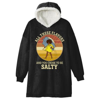 All These Flavors And You Chose To Be Salty Hooded Wearable Blanket